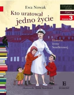 Czytam sobie. Poziom 3. Kto uratował jedno życie... Historia Ireny Sendlerowej