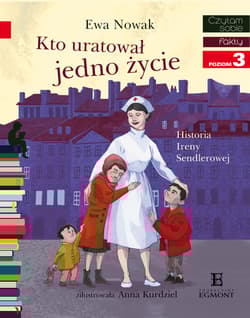 Czytam sobie. Poziom 3. Kto uratował jedno życie... Historia Ireny Sendlerowej - Ewa Nowak, Anna Kurdziel