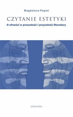 Czytanie estetyki O ufności w przeszłość i przyszłość literatury - Magdalena Popiel