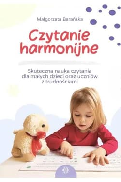 Czytanie harmonijne Skuteczna nauka czytania dla małych dzieci oraz uczniów z trudnościami - Barańska Małgorzata