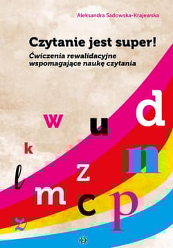 Czytanie jest super! Ćwiczenia rewalidacyjne wspomagające naukę czytania - Aleksandra Sadowska-Krajewska