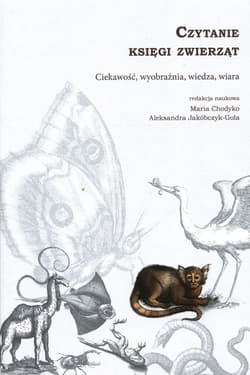 Czytanie księgi zwierząt Ciekawość, wyobraźnia, wiedza, wiara - Aleksandra Jakóbczyk-Gola