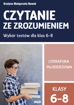 Czytanie ze zrozumieniem wybór testów dla klas 6-8 Literatura młodzieżowa - Grażyna Małgorzata Nowak