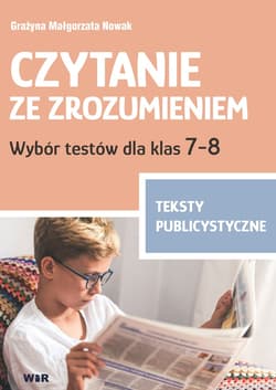 Czytanie ze zrozumieniem Wybór testów dla klas 7-8 Teksty publicystyczne - Grażyna Małgorzata Nowak