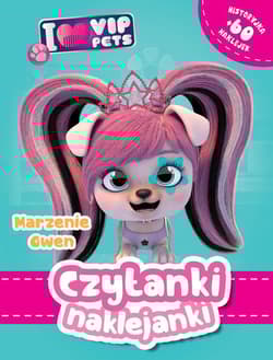 Czytanki naklejanki. Marzenie Gwe. I Love VIP pets - Praca zbiorowa