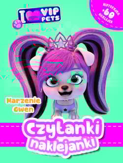 Czytanki naklejanki. Marzenie Gwe. I Love VIP pets - Praca zbiorowa