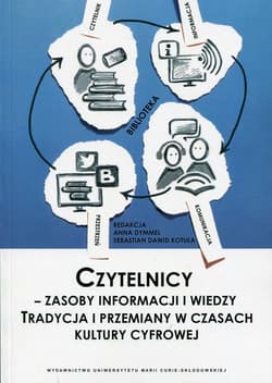 Czytelnicy - zasoby informacji i wiedzy Tradycja i przemiany w czasach kultury cyfrowej