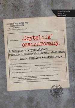 Czytelnik ocenzurowany Literatura w kryptotekstach – recenzjach cenzorskich okresu stalinizmu - Anna Wiśniewska-Grabarczyk