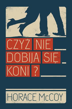 Czyż nie dobija się koni? - ebook - Horace McCoy
