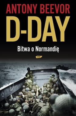 D-Day. Bitwa o Normandię - Antony Beevor