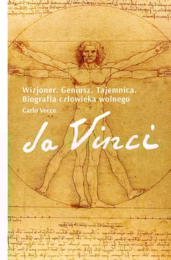 Da Vinci. Wizjoner. Geniusz. Tajemnica. Biografia człowieka wolnego - Carlo Vecce