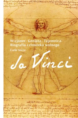 Da Vinci. Wizjoner. Geniusz. Tajemnica. Biografia człowieka wolnego - ebook - Carlo Vecce