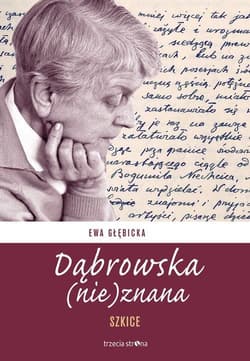 Dąbrowska (nie)znana Szkice - Ewa Głębicka (red.)