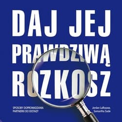 Daj jej prawdziwą rozkosz. Sposoby doprowadzania partnerki do ekstazy - LaRousse Jordan, Sade Samantha