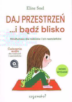 Daj przestrzeń i bądź blisko Mindfulness dla rodziców i ich nastolatków - Eline Snel