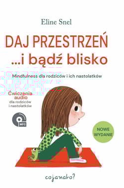 Daj przestrzeń i bądź blisko Mindfulness dla rodziców i ich nastolatków - Eline Snel