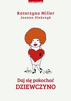Daj się pokochać dziewczyno - Katarzyna Miller, Joanna Olekszyk