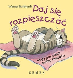 Daj się rozpieszczać Mały poradnik kotka filozofa - Werner Burkhardt