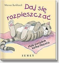 Daj się rozpieszczać Mały poradnik kotka filozofa - Werner Burkhardt