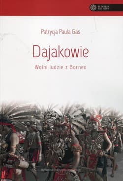 Dajakowie Wolni ludzie z Borneo - Gas Patrycja Paula