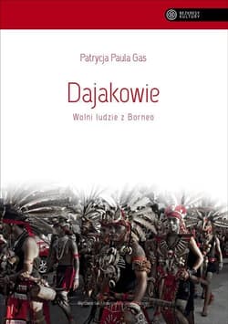Dajakowie Wolni ludzie z Borneo