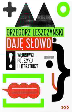 Daję słowo Wędrówki po języku i literaturze - Grzegorz Leszczyński