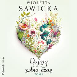 Dajmy sobie czas. Tom 3 - audiobook - Wioletta Sawicka