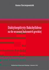 Daktyloepitryty Bakchylidesa na tle wczesnej... - Szczepaniak Anna