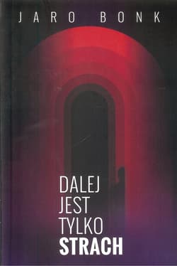 Dalej jest tylko strach - Jaro Bonk