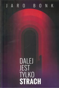 Dalej jest tylko strach - Jaro Bonk