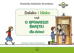 Daleko i blisko czyli o spowiedzi św. dla dzieci - Dominika Stadnicka-Strzembosz, Marcin Strzembosz
