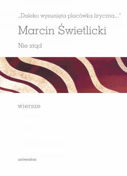 Daleko wysunięta placówka liryczna... Nie stąd Wiersze - Marcin Świetlicki