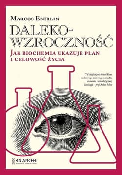Dalekowzroczność. Jak biochemia ukazuje plan i celowość życia - Marcos Eberlin