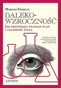 Dalekowzroczność. Jak biochemia ukazuje plan i celowość życia - Marcos Eberlin
