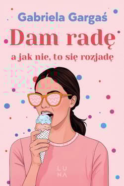 Dam radę, a jak nie, to się rozjadę - Gabriela Gargaś