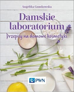 Damskie laboratorium Przepisy na domowe kosmetyki - Angelika Gumkowska