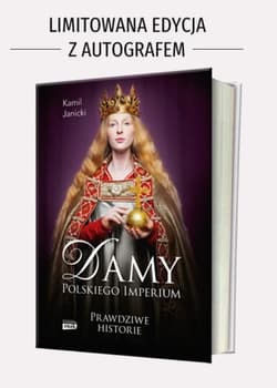 Damy polskiego imperium. Kobiety które zbudowały mocarstwo