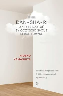Dan-Sha-Ri Jak posprzątać, by oczyścić swoje serce i umysł