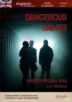 Dangerous Games. Angielski z ćwiczeniami. Powieść dla młodzieży. Poziom A2-B1 - C.S. Wallace