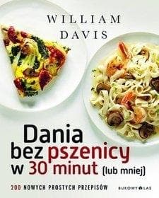 Dania bez pszenicy w 30 minut lub mniej. 200 nowych prostych przepisów - William  Davis