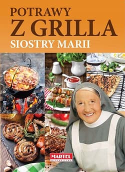 Dania i potrawy z grilla Siostry Marii - Goretti Guziak Maria