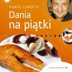 Dania na piątki - Paweł Loroch - Loroch Paweł