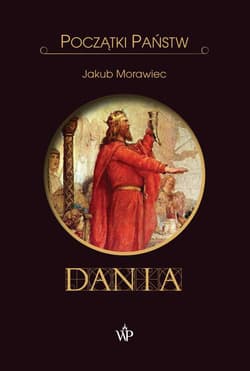 Dania. Początki państw - Jakub Morawiec