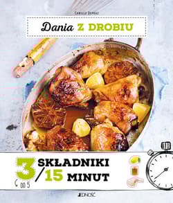 Dania z drobiu  3 składniki w 15 minut - Camille Depraz