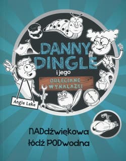 Danny Dingle i jego odjechane wynalazki Część 2 Naddźwiękowa łódź podwodna - Angie Lake
