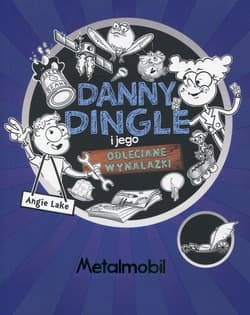 Danny Dingle i jego odleciane wynalazki Część 1 Metalmobil - Angie Lake