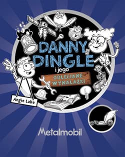 Danny Dingle i jego odleciane wynalazki Część 1 Metalmobil - Angie Lake