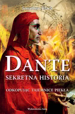 Dante Sekretna historia Odkopując tajemnice Piekła - Jonathan Black