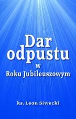 Dar odpustu w Roku Jubileuszowym - Leon Siwecki