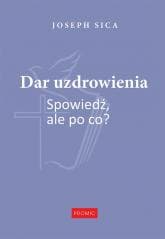 Dar uzdrowienia. Spowiedź, ale po co? - Joseph Sica